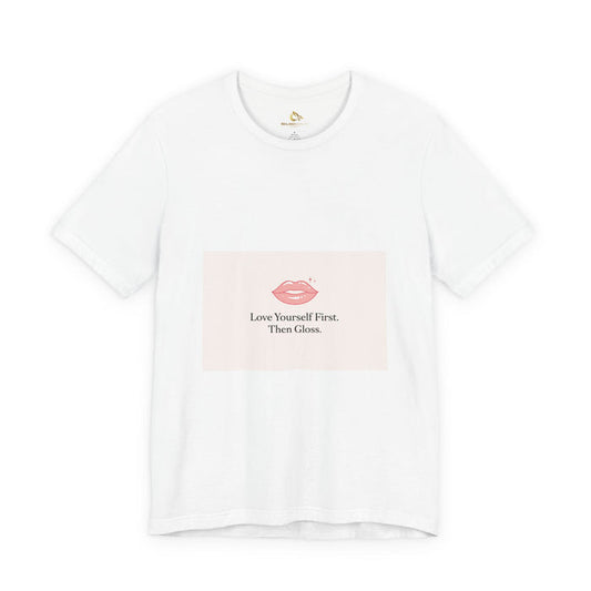 Love Yourself First Then Gloss T-Shirt | Reiland Beauty Valentine Tee